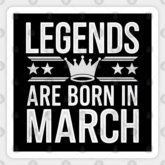 Legends Born in March Magnet by MakerMind8.2